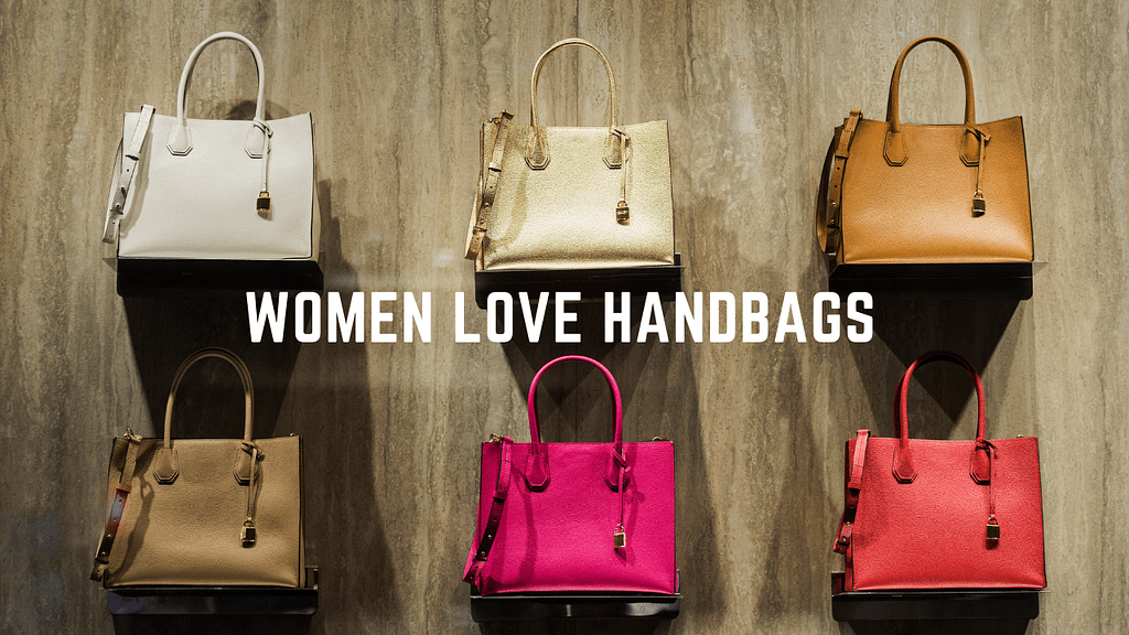 women love handbags