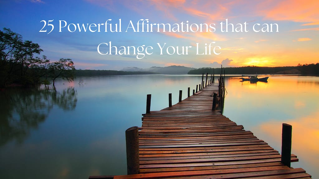 A beautiful image of peace, introducing 25 powerful affirmations than can change your life.