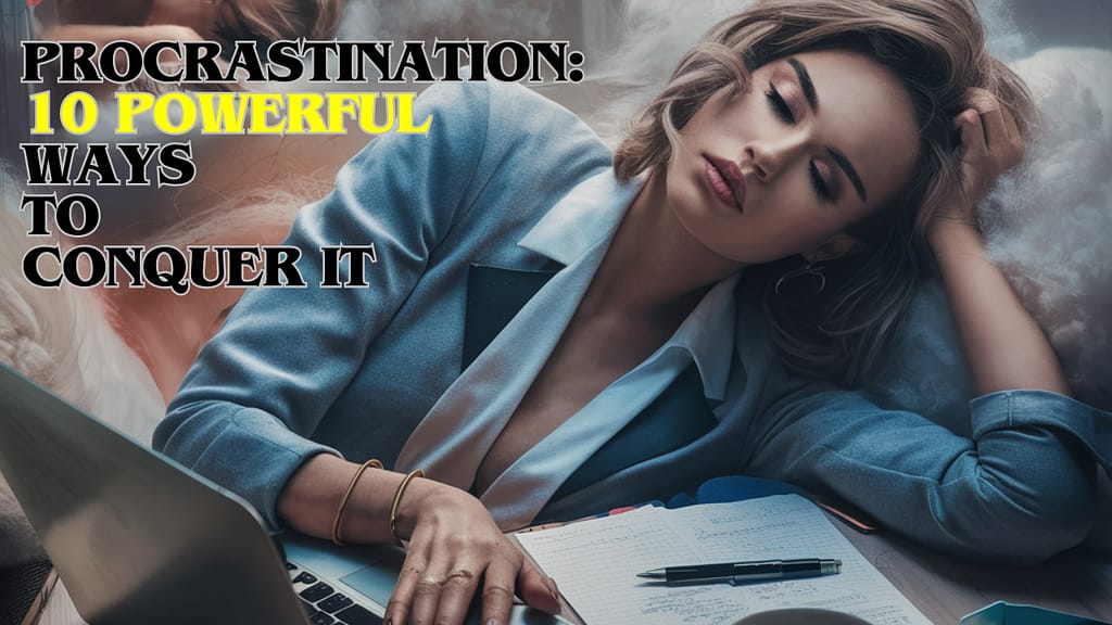 Procrastination 10 Powerful Ways To Conquer It